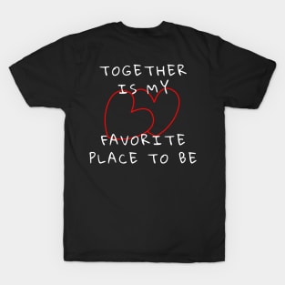 Together Is My Favorite Place To Be T-Shirt